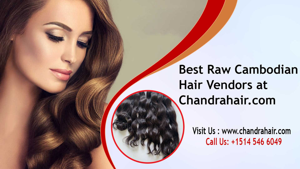 Best Raw Cambodian Hair Vendors Unveiled on Chandrahair.com