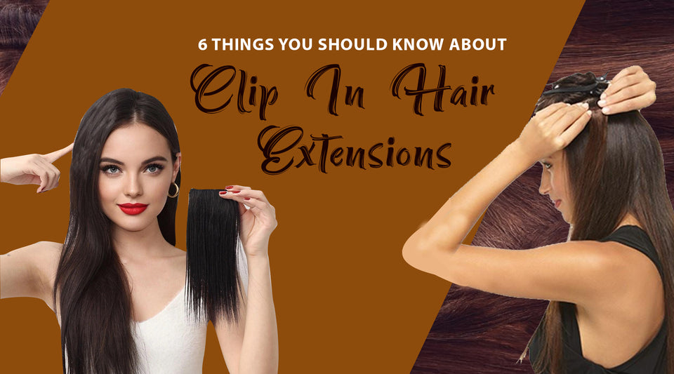 6 Things You Should Know About Clip In Hair Extensions