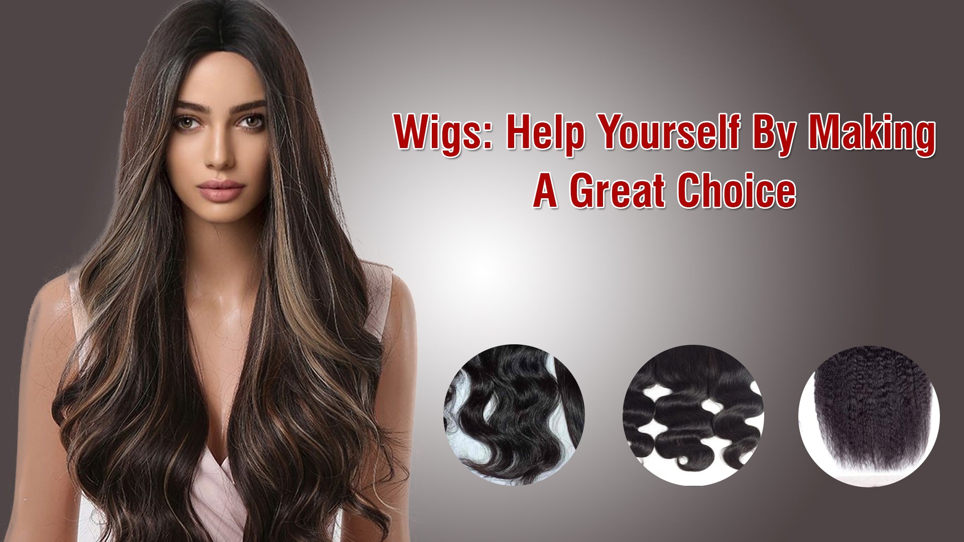 Wigs: Help Yourself By Making A Great Choice